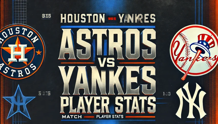 Houston Astros VS Yankees Match Player Stats